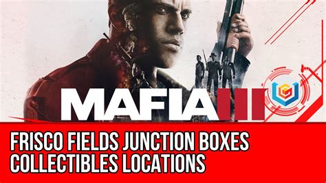 mafia 3 junction boxes frisco fieldhouse|Chapter 12: Southdowns .